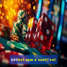 600bet com e confi谩vel